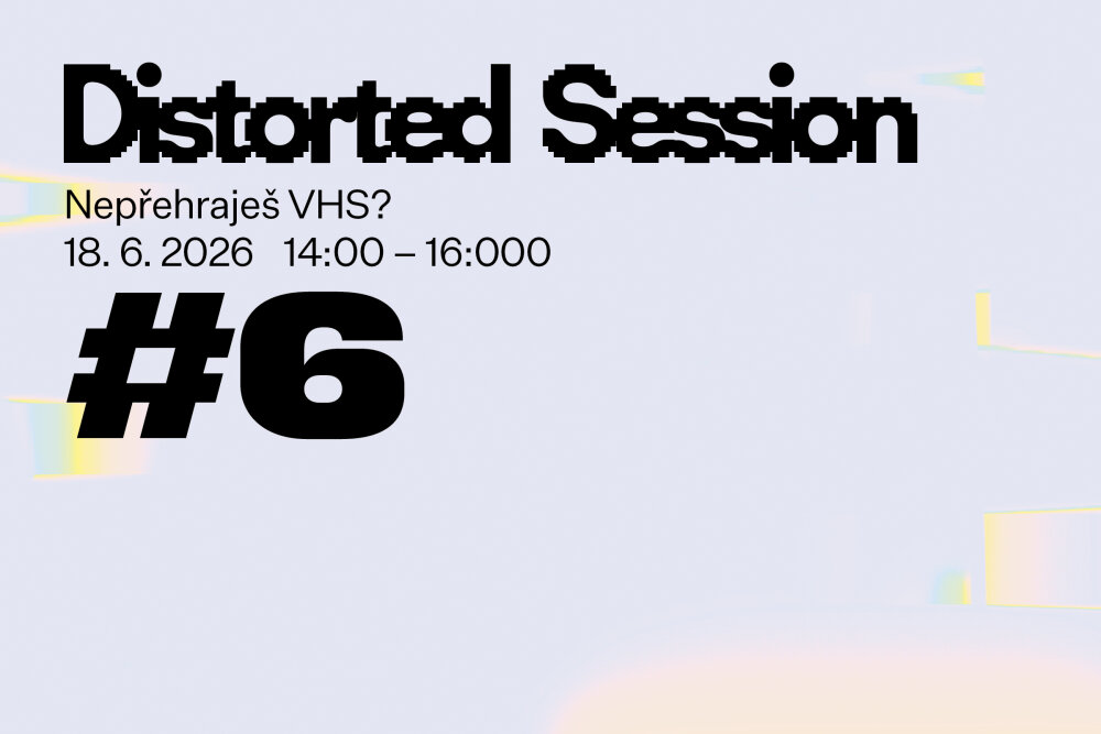 Distorted Session #6: Nepřehraješ VHS?